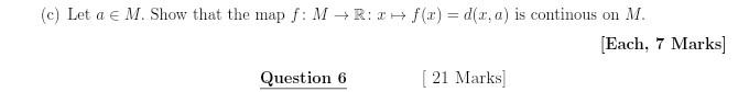C Let A E M Show That The Map F Mri Fx Dr A Is Continous On M Each 7 Marks Question 6 21 Marks 1