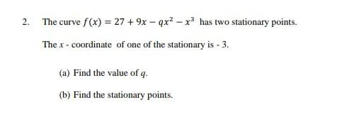 2 The Curve F X 27 9x 4x2 X Has Two Stationary Points The X Coordinate Of One Of The Stationary Is 3 A 1