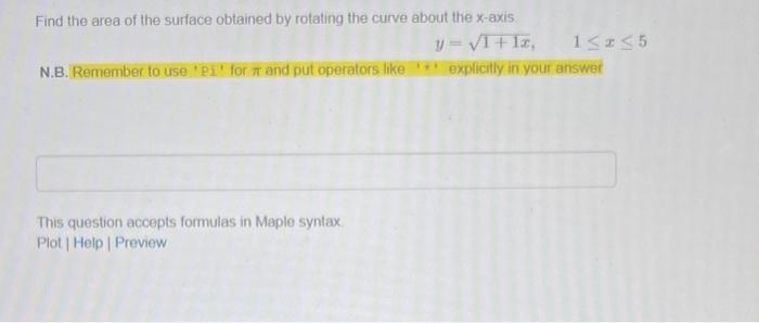 Find The Area Of The Surface Obtained By Rotating The Curve About The X Axis Y V1 1 15 35 N B Remember To Use For Me A 1
