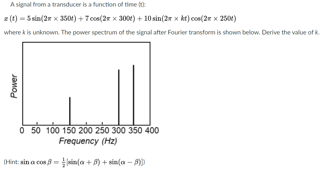 A Signal From A Transducer Is A Function Of Time T 2 T 5 Sin 27 X 350t 7 Cos 2 X 300t 10 Sin 27 Kt Cos 26 1