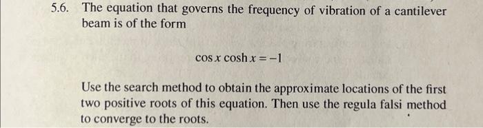 5 6 The Equation That Governs The Frequency Of Vibration Of A Cantilever A Beam Is Of The Form Cos X Cosh X 1 Use Th 3