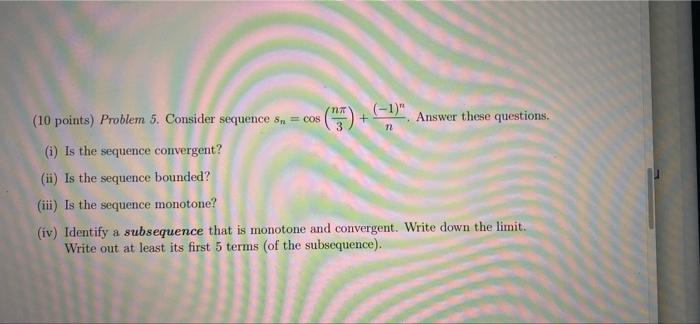 N 72 10 Points Problem 5 Consider Sequence On Cos 1 Answer These Questions I Is The Sequence Convergen 1