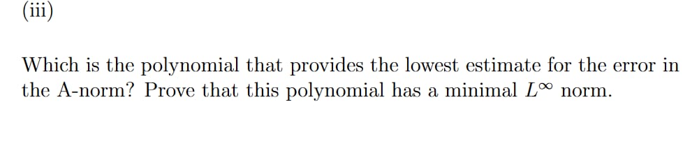 Iii Which Is The Polynomial That Provides The Lowest Estimate For The Error In The A Norm Prove That This Polynomial 1