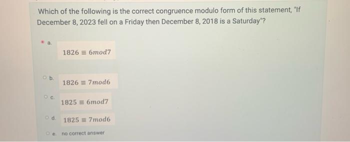 Which Of The Following Is The Correct Congruence Modulo Form Of This Statement Lf December 8 2023 Fell On A Friday Th 1