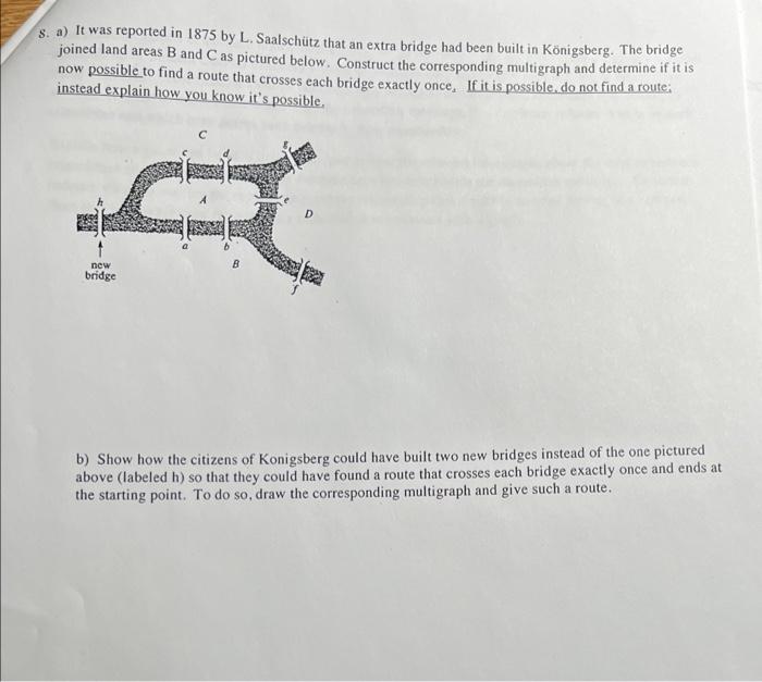 8 A It Was Reported In 1875 By L Saalschutz That An Extra Bridge Had Been Built In Konigsberg The Bridge Joined Land 1