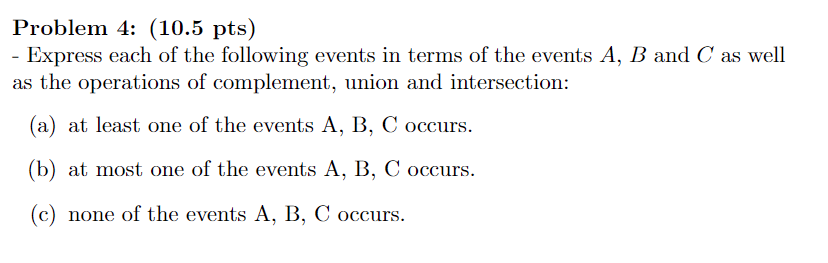 Problem 4 10 5 Pts Express Each Of The Following Events In Terms Of The Events A B And C As Well As The Operations O 1