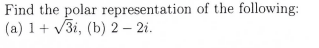 Find The Polar Representation Of The Following A 1 V3i B 2 21 1