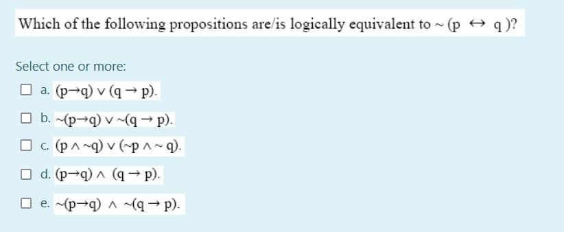 Which Of The Following Propositions Are Is Logically Equivalent To P 9 Select One Or More A P 9 Q P B P 1