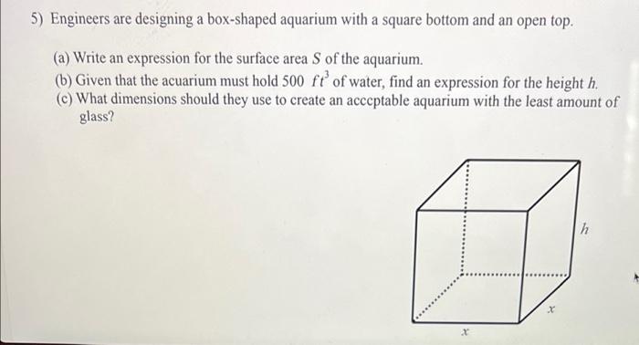 5 Engineers Are Designing A Box Shaped Aquarium With A Square Bottom And An Open Top A Write An Expression For The S 1