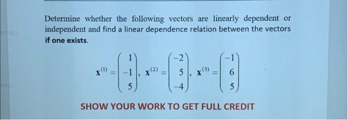 Determine Whether The Following Vectors Are Linearly Dependent Or Independent And Find A Linear Dependence Relation Betw 1