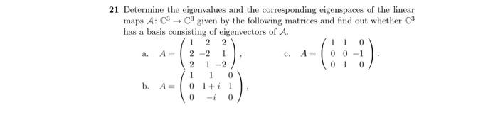 21 Determine The Eigenvalues And The Corresponding Eigenspaces Of The Linear Maps A Cc Given By The Following Matrices 1