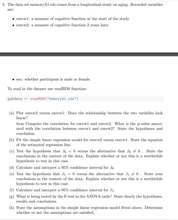 5 The Data Set Memoryal Rds Comes From A Longitudinal Study On Aging Recorded Variables Are Execwl A Measure Of Cogn 1