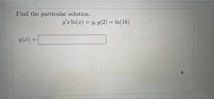 Find The Particular Solution Y X In X Y Y 2 Ln 16 1