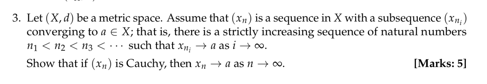 3 Let X D Be A Metric Space Assume That Xn Is A Sequence In X With A Subsequence Xn Converging To A E X That 1