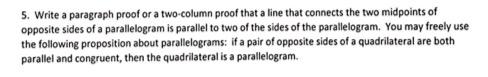 5 Write A Paragraph Proof Or A Two Column Proof That A Line That Connects The Two Midpoints Of Opposite Sides Of A Para 1