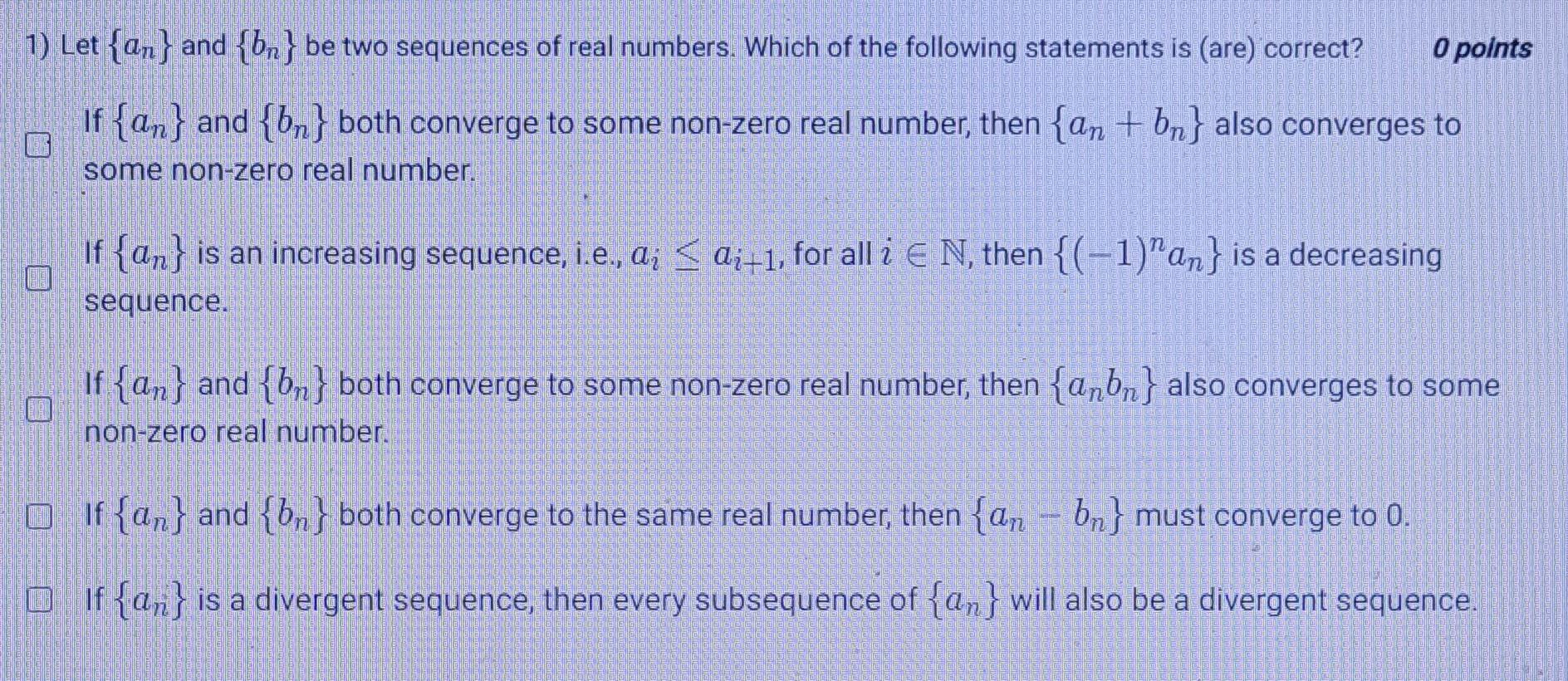 1 Let A And Bn Be Two Sequences Of Real Numbers Which Of The Following Statements Is Are Correct O Points If 1