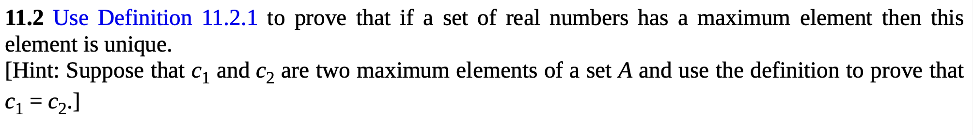 11 2 Use Definition 11 2 1 To Prove That If A Set Of Real Numbers Has A Maximum Element Then This Element Is Unique Hi 1