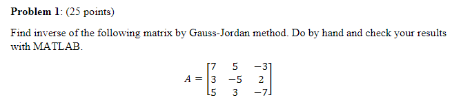 Problem 1 25 Points Find Inverse Of The Following Matrix By Gauss Jordan Method Do By Hand And Check Your Results Wi 1
