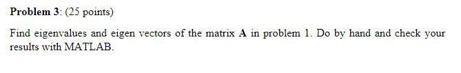 Problem 3 25 Points Find Eigenvalues And Eigen Vectors Of The Matrix A In Problem 1 Do By Hand And Check Your Result 1