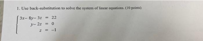 1 Use Back Substitution To Solve The System Of Linear Equations 10 Points 3x 8y 3z 22 V 2z Sot 2 1