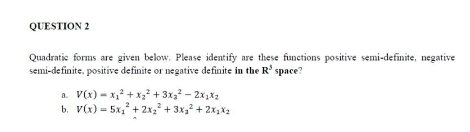 Question 2 Quadratic Forms Are Given Below Please Identify Are These Functions Positive Semi Definite Negative Semi De 1