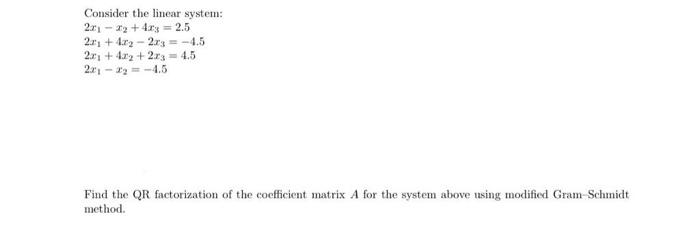 Consider The Linear System 2x 39 4xy 2 5 2 1 1x2 2x3 1 5 2x 432 2 13 4 5 22 3 4 5 Find The Qr Factoriza 1