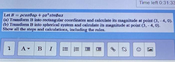 Time Left 0 31 33 Let B Pcosoap Pzastnoaz A Transform B Into Rectangular Coordinates And Calculate Its Magnitude A 1