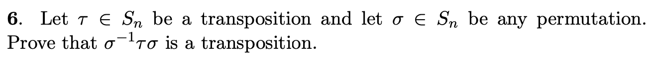6 Let T E Sn Be A Transposition And Let O E Sn Be Any Permutation Prove That O To Is A Transposition To 1