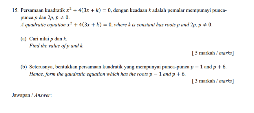15 Persamaan Kuadratik X2 4 3x K 0 Dengan Keadaan K Adalah Pemalar Mempunayi Punca Punca P Dan 2p P 0 A Qu 1