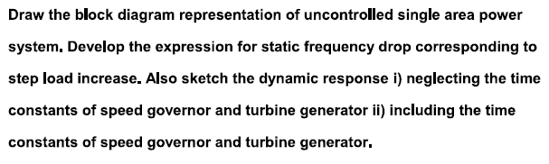 Draw The Block Diagram Representation Of Uncontrolled Single Area Power System Develop The Expression For Static Freque 1