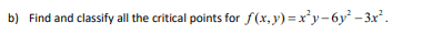 B Find And Classify All The Critical Points For F X Y X Y 6y2 3x 1