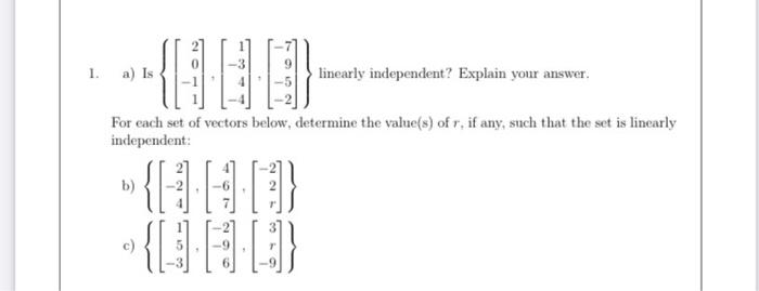 1 A Is Linearly Independent Explain Your Answer For Each Set Of Vectors Below Determine The Value S Of R If Any 1