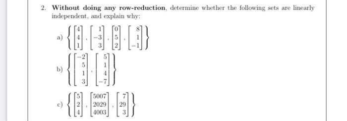 2 Without Doing Any Row Reduction Determine Whether The Following Sets Are Linearly Independent And Explain Why F 1