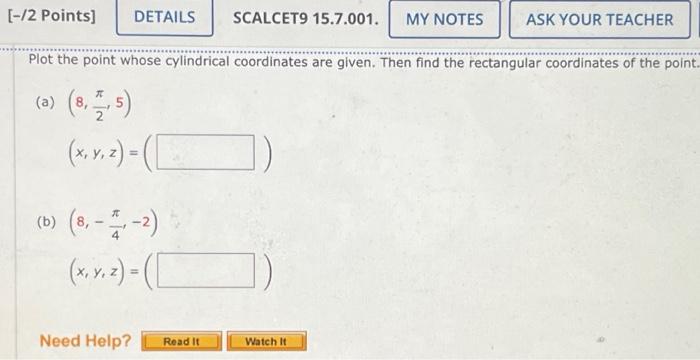 12 Points Details Scalcet9 15 7 001 My Notes Ask Your Teacher Plot The Point Whose Cylindrical Coordinates Are Given 1