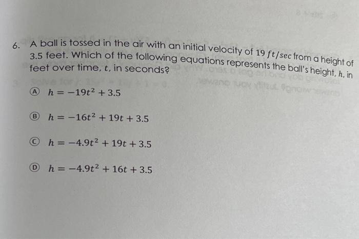 6 A Ball Is Tossed In The Air With An Initial Velocity Of 19 Ft Sec From A Height Of 2 5 Feet Which Of The Following E 1