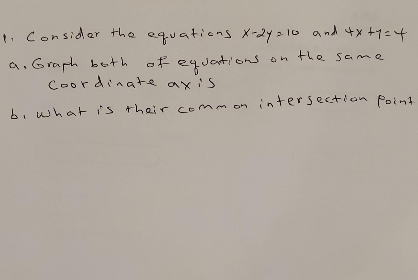 The Same 1 Consider The Equations X 2y 10 And 4x Ty Y A Graph Both Of Equation Coordinate Axis B What Is Their Comm 1