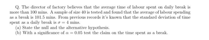 Q The Director Of Factory Believes That The Average Time Of Labour Spent On Daily Break Is More Than 100 Mins A Sample 1
