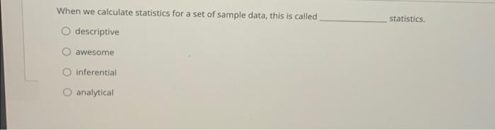 When We Calculate Statistics For A Set Of Sample Data This Is Called Descriptive Statistics Awesome Inferential O Analy 1
