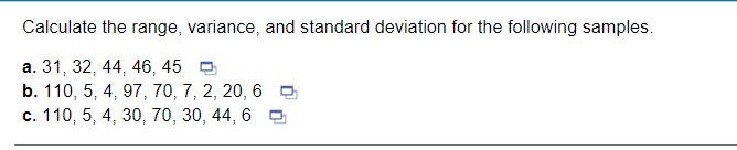 Calculate The Range Variance And Standard Deviation For The Following Samples A 31 32 44 46 45 B 110 5 4 97 1