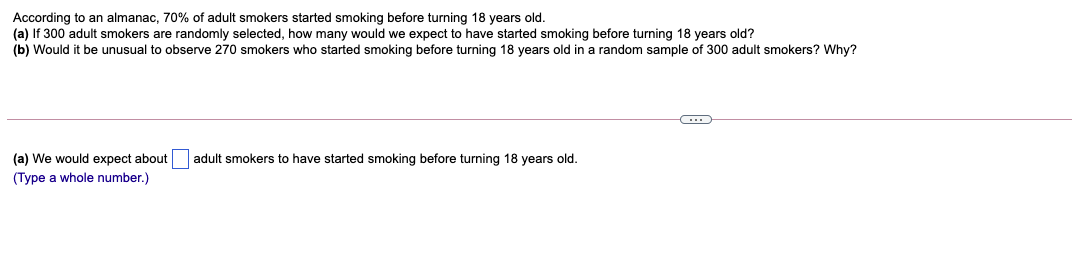 According To An Almanac 70 Of Adult Smokers Started Smoking Before Turning 18 Years Old A If 300 Adult Smokers Are 1
