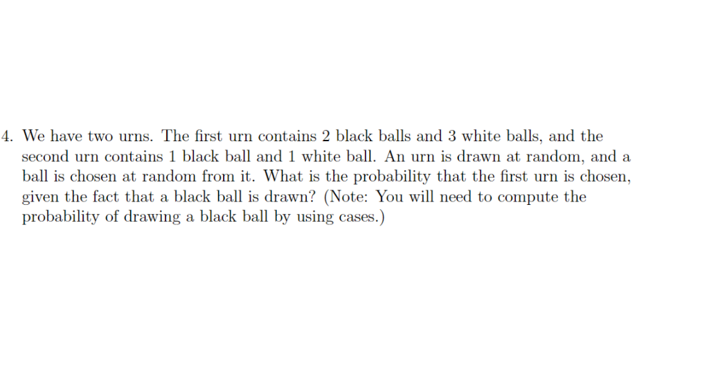 4 We Have Two Urns The First Urn Contains 2 Black Balls And 3 White Balls And The Second Urn Contains 1 Black Ball An 1