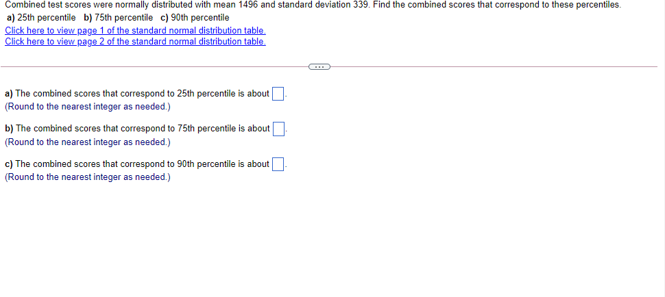 Combined Test Scores Were Normally Distributed With Mean 1496 And Standard Deviation 339 Find The Combined Scores That 1
