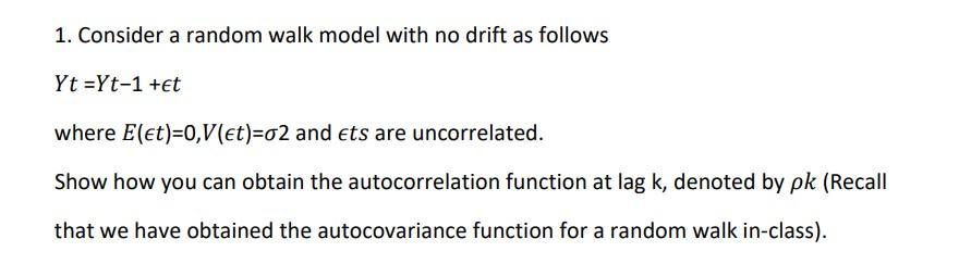 1 Consider A Random Walk Model With No Drift As Follows Yt Yt 1 Et Where E Et 0 V Et 02 And Ets Are Uncorrelated S 1