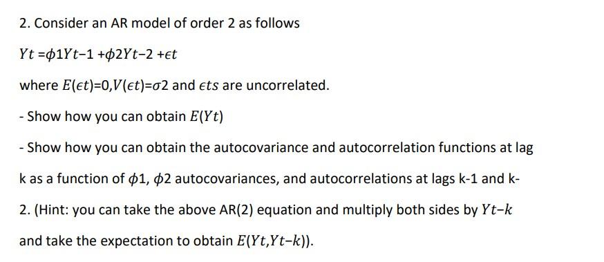 2 Consider An Ar Model Of Order 2 As Follows Yt 1yt 1 02yt 2 Et Where Elet 0 V Et 02 And Ets Are Uncorrelated Sh 1
