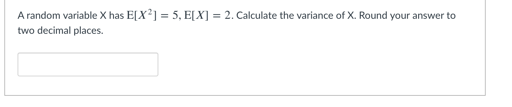 A Random Variable X Has E X 5 E X 2 Calculate The Variance Of X Round Your Answer To Two Decimal Places 1