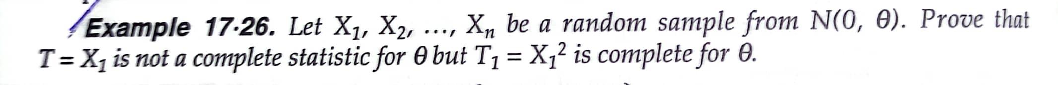 Example 17 26 Let X1 X2 Xn Be A Random Sample From N 0 0 Prove That T X Is Not A Complete Statistic For O B 1