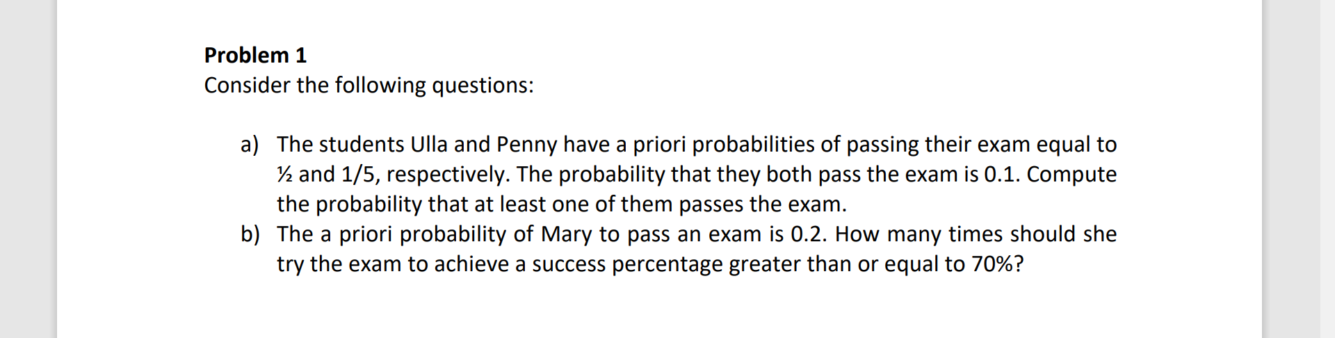Problem 1 Consider The Following Questions A The Students Ulla And Penny Have A Priori Probabilities Of Passing Their 1