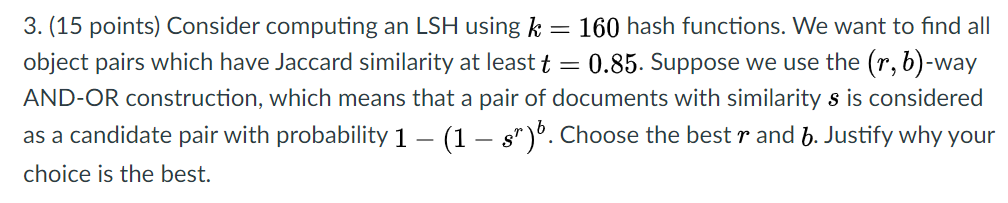 3 15 Points Consider Computing An Lsh Using K 160 Hash Functions We Want To Find All Object Pairs Which Have Jacca 1