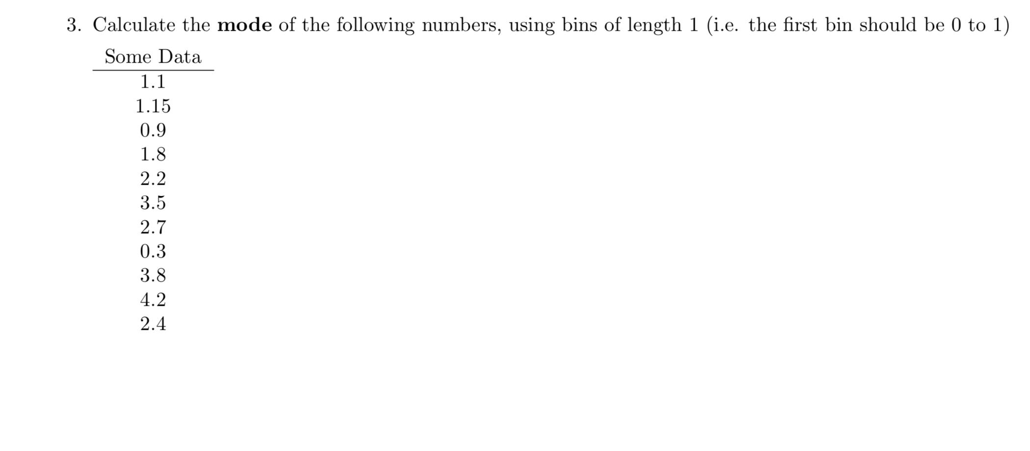 3 Calculate The Mode Of The Following Numbers Using Bins Of Length 1 I E The First Bin Should Be 0 To 1 Some Data 1 1