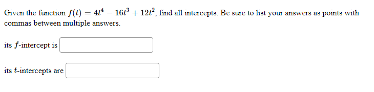 Given The Function F T 4 4 16 12 Find All Intercepts Be Sure To List Your Answers As Points With Commas Betwe 1